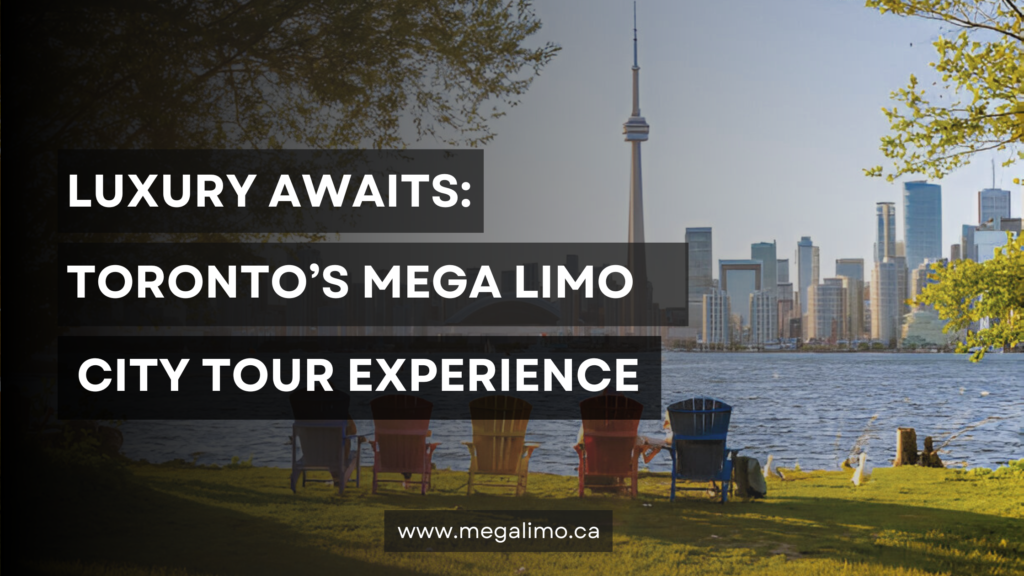 Explore With Luxury: City Tours with Premier Toronto Limo Services