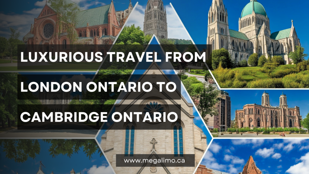 Experience Luxurious Travel from London, Ontario to Cambridge, Ontario