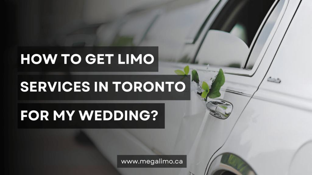 How to Get Limo Services in Toronto for My Wedding?