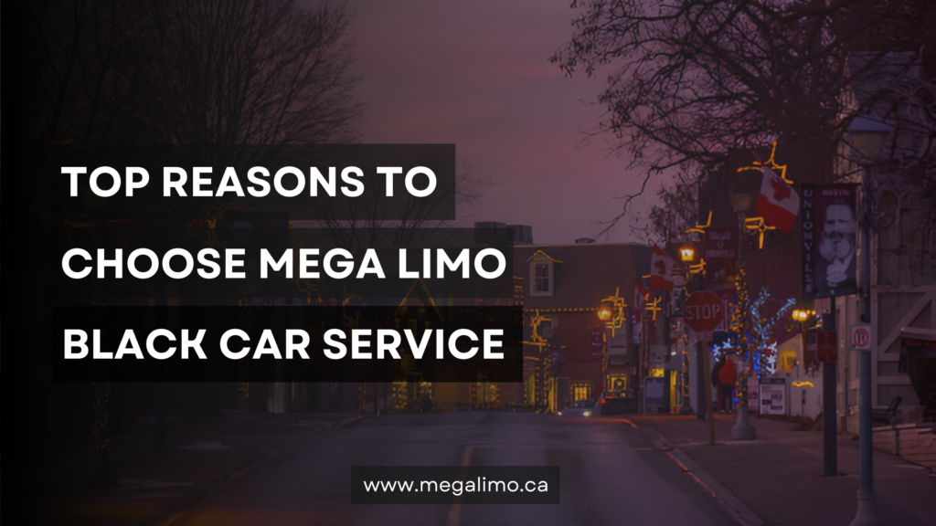 Top Reasons to Choose Mega Limo Black Car Service for Your Travel in GTA