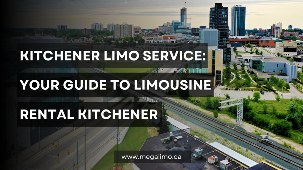 Mega Limo: Your Ultimate Guide to Limousine Rental in Kitchener, Ontario